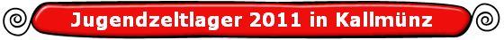 Jugendzeltlager 2011 in Kallm�nz