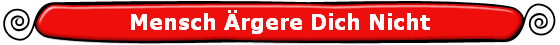 Mensch �rgere Dich Nicht
